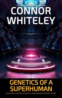 Genetics of A Superhuman: A Science Fiction Genetic Engineering Short Story - Agents of The Emperor Science Fiction Stories
