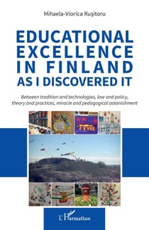 Educational excellence in Finland as I discovered it - Between tradition and technologies, law and policy, theory and practices, miracle and pedagogical astonishment