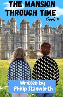 The Mansion Through Time Book 4 (A Time Travel Adventure) - All The books together, #1