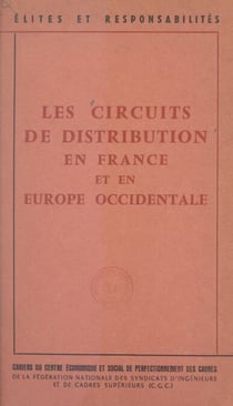 Les circuits de distribution en France et en Europe occidentale - Journées d'études de l'Union régionale du Haut-Rhin, Mulhouse, 23-26 janvier 1962