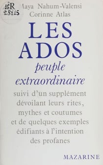 Les Ados : peuple extraordinaire - suivi d'un supplément dévoilant leurs rites, mythes et coutumes et de quelques exemples édifiants à l'usage des profanes