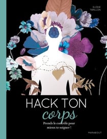 Hack ton corps - Explore ton système pour prendre soin de toi !