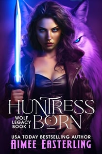 Huntress Born - Wolf Legacy, #1