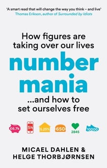 More. Numbers. Every. Day. - How Figures Are Taking Over Our Lives – And Why It's Time to Set Ourselves Free