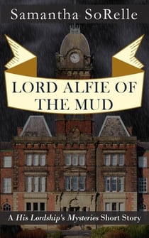 Lord Alfie of the Mud - His Lordship's Mysteries