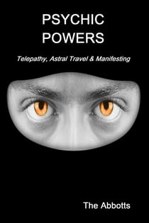 Psychic Powers - Telepathy, Astral Travel & Manifesting