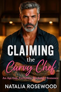 Claiming the Curvy Chef: An Age Gap, Forbidden Workplace Romance - Rules We Break Series
