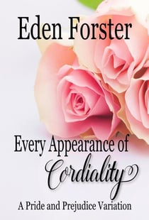 Every Appearance of Cordiality: A Pride and Prejudice Variation - Every Appearance, #2