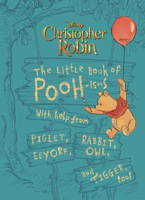 Christopher Robin: The Little Book of Poohisms - With help from Piglet, Eeyore, Rabbit, Owl, and Tigger, too!