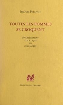 Toutes les pommes se croquent - Divertissement typoétique en cinq actes