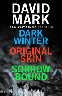 Dark Winter/Original Skin/Sorrow Bound - the first three books in the thrillingly addictive DS McAvoy series