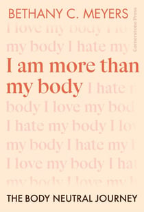 I Am More Than My Body - The Body Neutral Journey