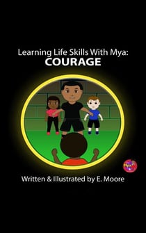 Learning Life Skills with Mya: Courage - Learning Life Skills with Mya Series, #4