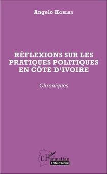 Réflexions sur les pratiques politiques en Côte d'Ivoire - Chroniques