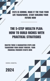 The 5-Step Wealth Plan: How to Build Riches with Practical Strategies