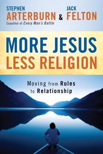 More Jesus, Less Religion - Moving from Rules to Relationship