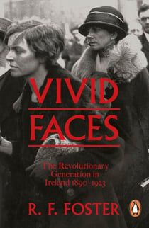 Vivid Faces - The Revolutionary Generation in Ireland, 1890-1923