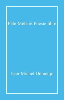 Pêle-Mêle &  Poésie libre