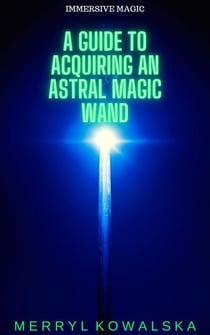 A Guide to Acquiring an Astral Magic Wand - Immersive Magic, #1