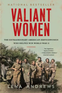 Valiant Women - The Extraordinary American Servicewomen Who Helped Win World War II