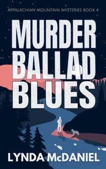 Murder Ballad Blues - Appalachian Mountain Mysteries, #4