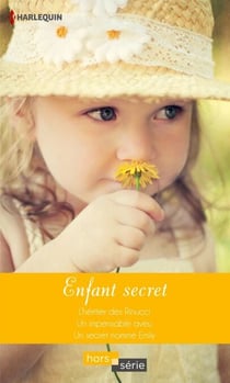 Enfant secret - L'héritier des Rinucci - Un impensable aveu - Un secret nommé Emily