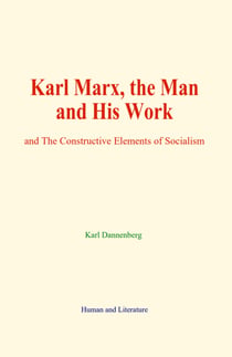 Karl Marx, the Man and His Work - and The Constructive Elements of Socialism