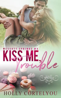 Kiss Me, Trouble - Wescott Springs, #4
