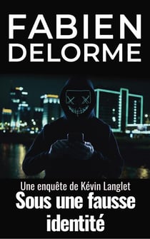 Sous une fausse identité - Les enquêtes de Kévin Langlet