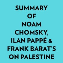 Summary of Noam Chomsky, Ilan Pappé & Frank Barat's On Palestine