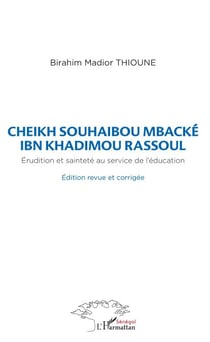 Cheikh Souhaibou Mbacké Ibn Khadimou Rassoul - Erudition et sainteté au service de l'éducation