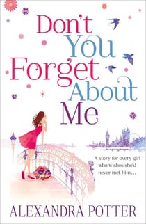 Don't You Forget About Me - An escapist, magical romcom from the author of CONFESSIONS OF A FORTY-SOMETHING F##K UP!