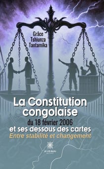 La Constitution congolaise du 18 février 2006 et ses dessous des cartes - Entre stabilité et changement