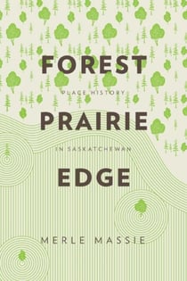 Forest Prairie Edge - Place History in Saskatchewan