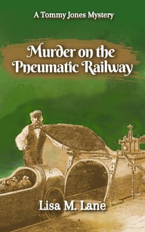 Murder on the Pneumatic Railway - The Tommy Jones Mysteries, #3