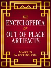 The Encyclopedia of Out of Place Artifacts