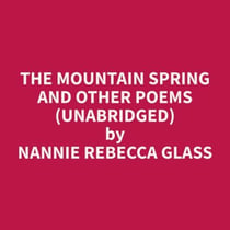 The Mountain Spring and Other Poems (Unabridged)