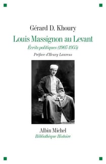 Louis Massignon au Levant - Écrits politiques (1907- 1955)