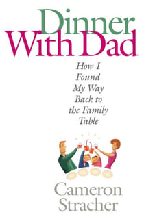 Dinner with Dad - How I Found My Way Back to the Family Table