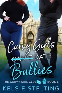 Curvy Girls Can't Date Bullies - The Curvy Girl Club, #6