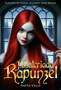 Malcriada Rapunzel - Cuentos de Hadas Oscuros: Serie Reinas, #3