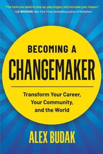 Becoming a Changemaker - Transform Your Career, Your Community, and the World