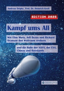 Kampf ums All - Wie Elon Musk, Jeff Bezos und Richard Branson den Weltraum erobern und die Rolle der NASA, der ESA, Chinas und Russlands (Edition 2025)