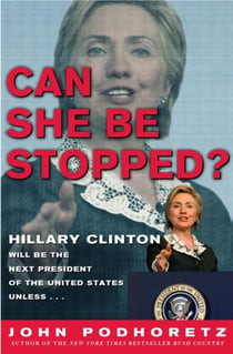 Can She Be Stopped? - Hillary Clinton Will Be the Next President of the United States Unless . . .
