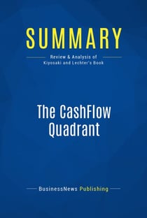 Summary: The CashFlow Quadrant - Review and Analysis of Kiyosaki and Lechter's Book