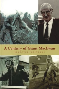 A Century of Grant MacEwan - Selected Writings