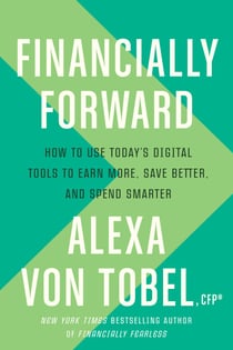 Financially Forward - How to Use Today's Digital Tools to Earn More, Save Better, and Spend Smarter