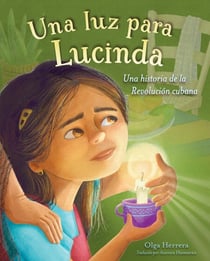 Una luz para Lucinda - Una historia de la Revolución cubana