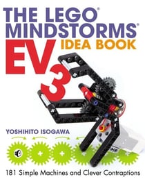 The LEGO® MINDSTORMS EV3 Idea Book - 181 Simple Machines and Clever Contraptions