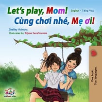 Let’s Play, Mom! (English Vietnamese Bilingual Book) - English Vietnamese Bilingual Collection